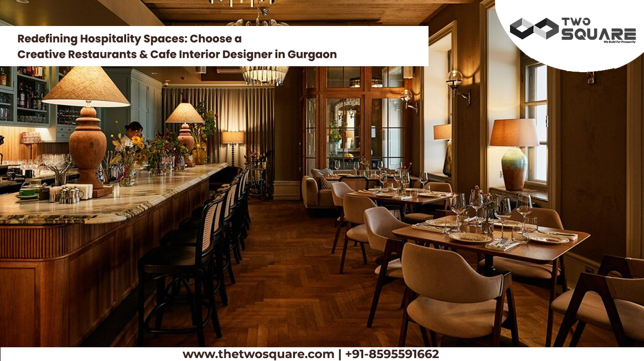 Redefining Hospitality Spaces: Choose a Creative Restaurants and Cafe Interior Designer in Gurgaon